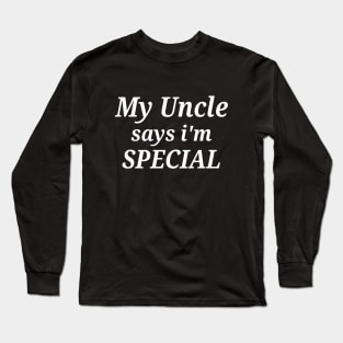 Funny My Uncle Says I'm Special Long Sleeve T-Shirt